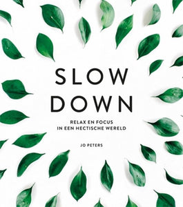 Slow Down ( Relax & focus in een hectische wereld )
