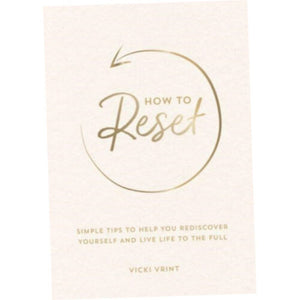 How to reset ( eenvoudige tips om jezelf opnieuw te ontdekken en volop te leven )
