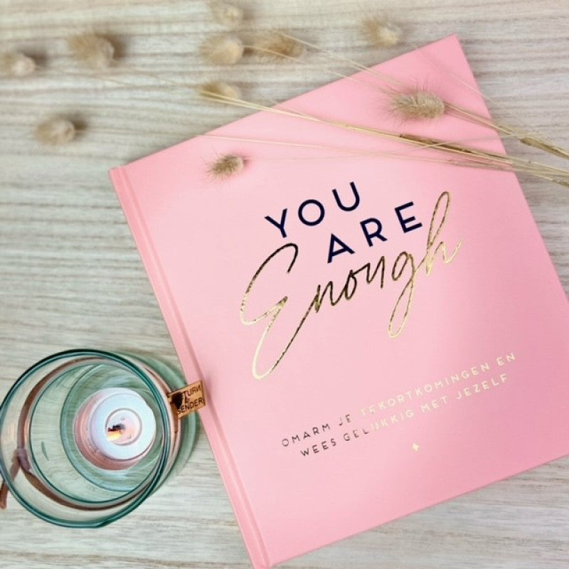 You are Enough ( Omarm je tekortkomingen en zelf wees gelukkig met jezelf )